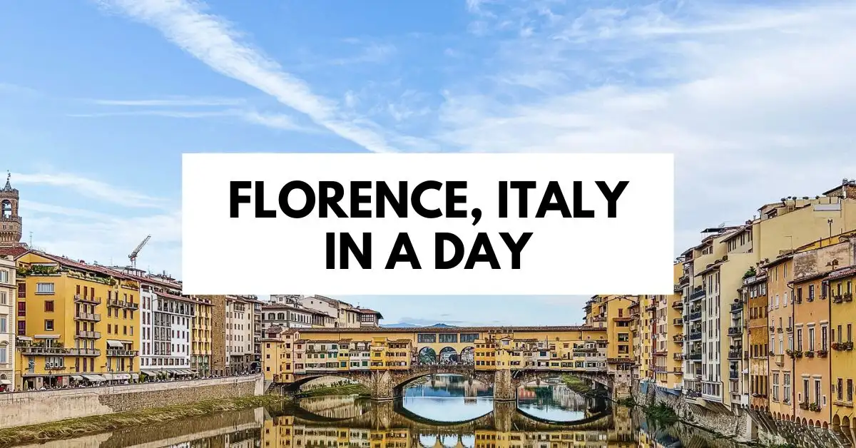 featured blog image of view of Ponte Vecchio in Florence with the text 'Florence, Italy in a Day' overlaid