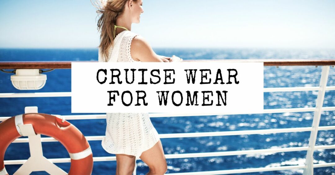 Cruise Clothes for Women: Packing Light | Tasty Itinerary