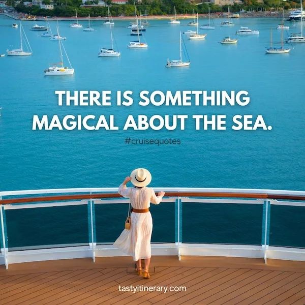 graphic for quote | image features a woman standing on a cruise ship deck, looking out at a scenic harbor filled with sailboats. She is dressed in a long, flowing beige dress and a white sunhat. The turquoise sea serves as a vibrant backdrop. A quote overlaid on the image reads, "There is something magical about the sea."